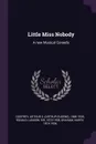 Little Miss Nobody. A new Musical Comedy - Arthur E. 1868-1939 Godfrey, Landon Ronald, Harry Graham