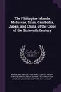 The Philippine Islands, Moluccas, Siam, Cambodia, Japan, and China, at the Close of the Sixteenth Century - Antonio de Morga, Charles McKew donor Parr