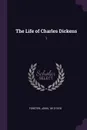 The Life of Charles Dickens. 1 - John Forster