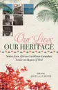 Our Lives, Our Heritage. Stories from African-Caribbean-Canadian Seniors in Region of Peel - Angela J Carter