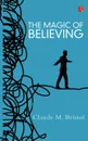 The Magic of Believing - Claude M. Bristol