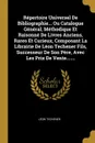 Repertoire Universel De Bibliographie... Ou Catalogue General, Methodique Et Raisonne De Livres Anciens, Rares Et Curieux, Composant La Librairie De Leon Techener Fils, Successeur De Son Pere, Avec Les Prix De Vente....... - Léon Techener