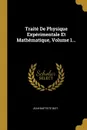 Traite De Physique Experimentale Et Mathematique, Volume 1... - Jean-Baptiste Biot