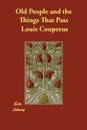 Old People and the Things That Pass - Louis Couperus, Alexander Teixeira de Mattos