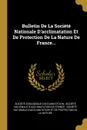 Bulletin De La Societe Nationale D'acclimatation Et De Protection De La Nature De France... - Société zoologique d'acclimatation