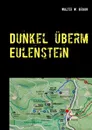 Dunkel uberm Eulenstein - Walter W. Braun