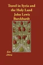 Travel in Syria and the Holy Land - John Lewis Burckhardt