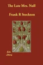The Late Mrs. Null - Frank R Stockton