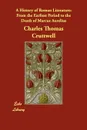 A History of Roman Literature. From the Earliest Period to the Death of Marcus Aurelius - Charles Thomas Cruttwell