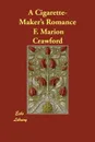 A Cigarette-Maker's Romance - F. Marion Crawford, Francis Marion Crawford