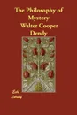 The Philosophy of Mystery - Walter Cooper Dendy