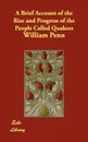 A Brief Account of the Rise and Progress of the People Called Quakers - William Penn