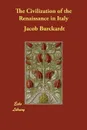 The Civilization of the Renaissance in Italy - Jacob Burckardt