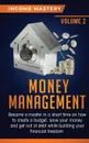 Money Management. Become a Master in a Short Time on How to Create a Budget, Save Your Money and Get Out of Debt while Building your Financial Freedom Volume 2 - Income Mastery