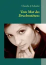 Vom Mut des Drachentotens - Claudia J. Schulze