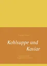 Kohlsuppe und Kaviar - Angelika Trümper