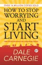 How to Stop Worrying and Start Living - Dale Carnegie