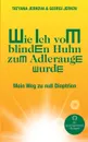 Wie ich vom blinden Huhn zum Adlerauge wurde - Georgi Jerkov, Tatyana Jerkova