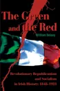 The Green and the Red. Revolutionary Republicanism and Socialism in Irish History: 1848-1923 - William Delany