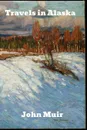 Travels in Alaska - John Muir