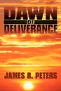 Dawn of Deliverance. A Novel - James R. Peters