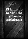 El lagar de la Vinuela : (Novela andaluza) - Arturo Reyes