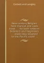 New century Belgian hare manual and cook book . . . for both veteran breeders and beginners . . . especially adapted to the Pacific coast . . - Corbett and Langley