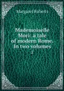 Mademoiselle Mori: a tale of modern Rome. In two volumes. 2 - Margaret Roberts