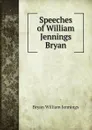 Speeches of William Jennings Bryan - Bryan William Jennings