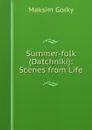 Summer-folk (Datchniki): Scenes from Life - Maksim Gorky