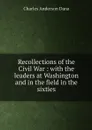 Recollections of the Civil War : with the leaders at Washington and in the field in the sixties - Charles Anderson Dana