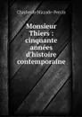 Monsieur Thiers : cinquante annees d'histoire contemporaine - Charles de Mazade-Percin