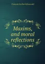 Maxims, and moral reflections - François La Rochefoucauld