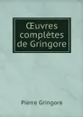 OEuvres completes de Gringore - Pierre Gringore