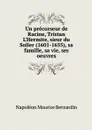 Un precurseur de Racine, Tristan L'Hermite, sieur du Solier (1601-1655), sa famille, sa vie, ses oeuvres - Napoléon Maurice Bernardin