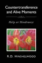 Countertransference and Alive Moments. Help or Hindrance - Robert D Hinshelwood