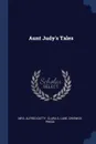 Aunt Judy's Tales - Mrs. Alfred Gatty, Chiswick Press