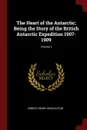 The Heart of the Antarctic; Being the Story of the British Antarctic Expedition 1907-1909; Volume 2 - Ernest Henry Shackleton