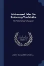 Mohammed, Oder Die Eroberung Von Mekka. Ein Historisches Schauspiel - Joseph von Hammer-Purgstall