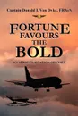 Fortune Favours the Bold - Donald L. Van Dyke, Donald L. Capt Donald L. Van Dyke Fraes, Capt