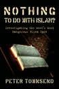 Nothing to Do with Islam?. Investigating the West's Most Dangerous Blind Spot - Townsend Peter