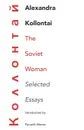 The Soviet Woman - Alexandra Kollontai, Parvathi Menon