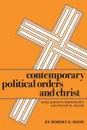 Contemporary Political Orders and Christ - Robert E. Hood