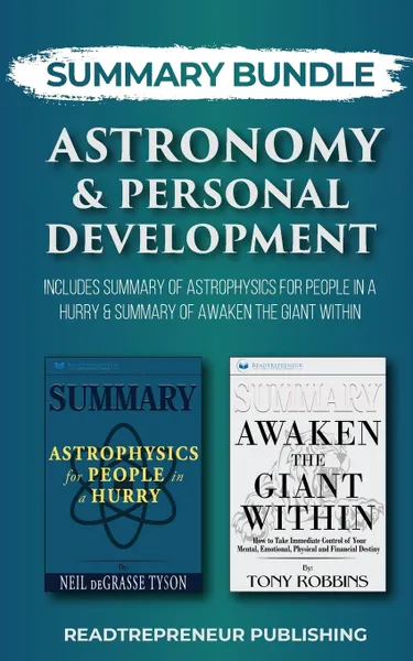 Обложка книги Summary Bundle. Astronomy & Personal Development . Readtrepreneur Publishing: Includes Summary of Astrophysics for People in a Hurry & Summary of Awaken the Giant Within, Readtrepreneur Publishing