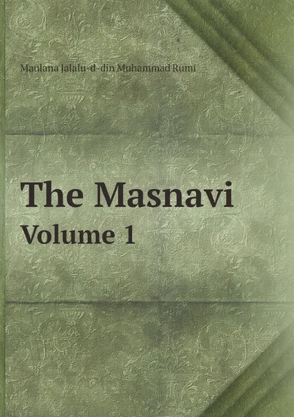 Обложка книги The Masnavi. Volume 1, Maulana Jalalu-d-din Muhammad Rumi