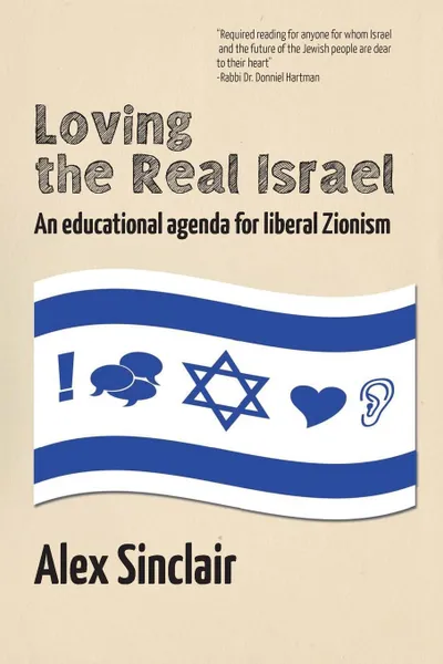 Обложка книги Loving the Real Israel. An Educational Agenda for Liberal Zionism, Alex Sinclair