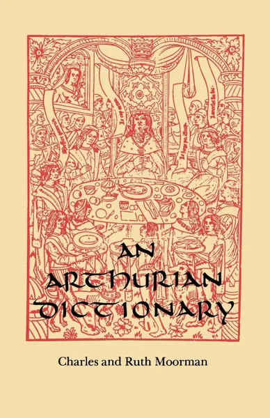 Обложка книги An Arthurian Dictionary, Charles Moorman, Ruth Moorman, Ruth Moorman Minary