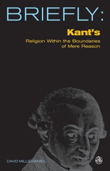 Обложка книги Kant's Religion Within the Boundaries of Mere Reason, David Mills Daniel