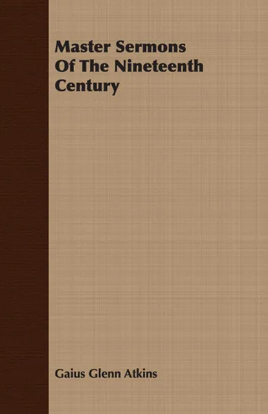 Обложка книги Master Sermons Of The Nineteenth Century, Gaius Glenn Atkins