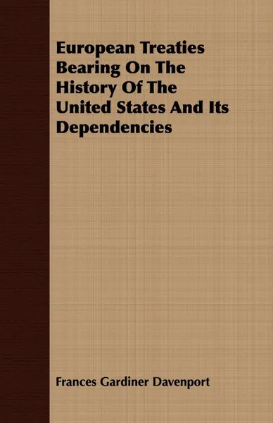 Обложка книги European Treaties Bearing On The History Of The United States And Its Dependencies, Frances Gardiner Davenport